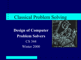 Classical Problem Solving Design of Computer Problem Solvers CS 344