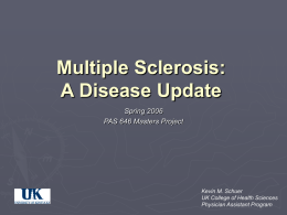 Multiple Sclerosis: A Disease Update Spring 2006 PAS 646 Masters Project