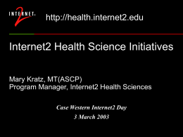 Internet2 Health Science Initiatives  Mary Kratz, MT(ASCP) Program Manager, Internet2 Health Sciences