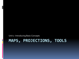 MAPS, PROJECTIONS, TOOLS Unit 1- Introducing Basic Concepts