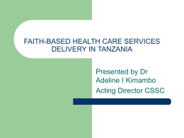 FAITH-BASED HEALTH CARE SERVICES DELIVERY IN TANZANIA Presented by Dr Adeline I Kimambo