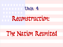 Unit 4 Reconstruction: The Nation Reunited