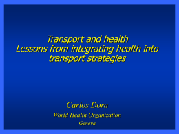 Transport and health Lessons from integrating health into transport strategies Carlos Dora