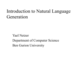 Introduction to Natural Language Generation Yael Netzer Department of Computer Science