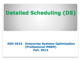 Detailed Scheduling (DS) EGN 5623   Enterprise Systems Optimization (Professional MSEM)