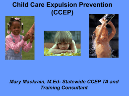 Child Care Expulsion Prevention (CCEP) Mary Mackrain, M.Ed- Statewide CCEP TA and