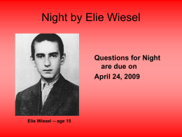 Night by Elie Wiesel Questions for Night are due on April 24, 2009