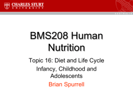 BMS208 Human Nutrition Topic 16: Diet and Life Cycle Infancy, Childhood and