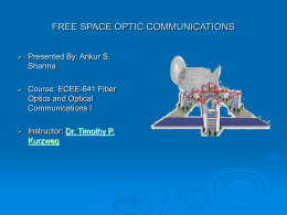 FREE SPACE OPTIC COMMUNICATIONS Presented By: Ankur S. Sharma Course: ECEE-641 Fiber