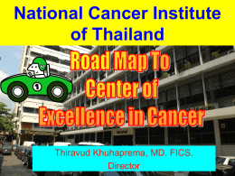 National Cancer Institute of Thailand Thiravud Khuhaprema, MD. FICS. Director