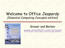 Jeopardy www.prenhall.com/grauer Grauer and Barber (Essential Computing Concepts edition)