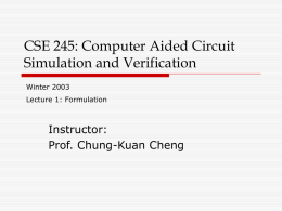 CSE 245: Computer Aided Circuit Simulation and Verification Instructor: Prof. Chung-Kuan Cheng