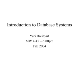 Introduction to Database Systems Yuri Breitbart MW 4:45 – 6:00pm Fall 2004