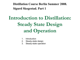 Introduction to Distillation: Steady State Design and Operation Distillation Course Berlin Summer 2008.