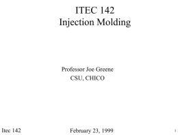 ITEC 142 Injection Molding Professor Joe Greene CSU, CHICO