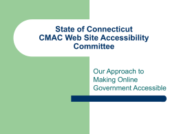 State of Connecticut CMAC Web Site Accessibility Committee Our Approach to