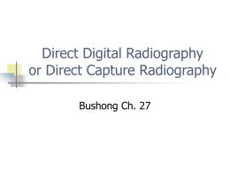 Direct Digital Radiography or Direct Capture Radiography Bushong Ch. 27