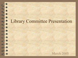 Library Committee Presentation March 2005