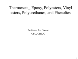Thermosets_ Epoxy, Polyesters, Vinyl esters, Polyurethanes, and Phenolics Professor Joe Greene CSU, CHICO