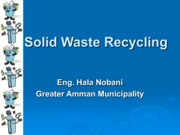 Solid Waste Recycling Eng. Hala Nobani Greater Amman Municipality