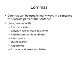 Commas • Commas can be used in many ways in a... to separate parts of the sentence. • Use commas with:
