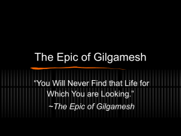 The Epic of Gilgamesh “You Will Never Find that Life for