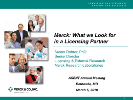 Merck: What we Look for in a Licensing Partner Susan Rohrer, PhD