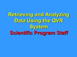 Retrieving and Analyzing Data Using the QVR System Scientific Program Staff