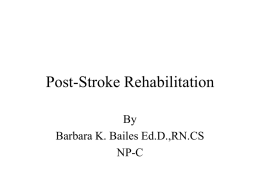 Post-Stroke Rehabilitation By Barbara K. Bailes Ed.D.,RN.CS NP-C