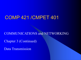 COMP 421 /CMPET 401 COMMUNICATIONS and NETWORKING Chapter 3 (Continued) Data Transmission