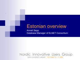 Estonian overview Anneli Sepp Database Manager of ELNET Consortium