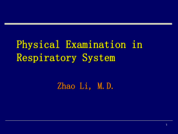 Physical Examination in Respiratory System Zhao Li, M.D. 1