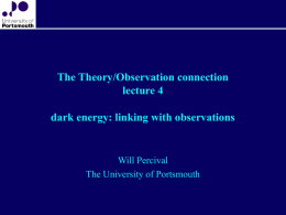 The Theory/Observation connection lecture 4 dark energy: linking with observations Will Percival