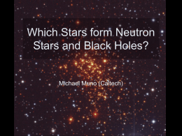 Which Stars form Neutron Stars and Black Holes? Michael Muno (Caltech)