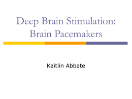 Deep Brain Stimulation: Brain Pacemakers Kaitlin Abbate