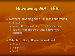 Reviewing MATTER Matter:  anything that has mass and takes up space