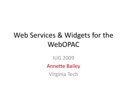 Web Services &amp; Widgets for the WebOPAC IUG 2009 Virginia Tech