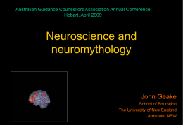 Neuroscience and neuromythology John Geake Australian Guidance Counsellors Association Annual Conference