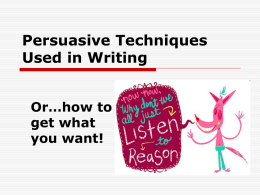 Persuasive Techniques Used in Writing Or…how to get what