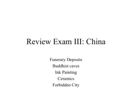 Review Exam III: China Funerary Deposits Buddhist caves Ink Painting