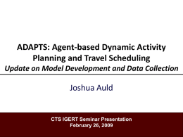 ADAPTS: Agent-based Dynamic Activity Planning and Travel Scheduling Joshua Auld