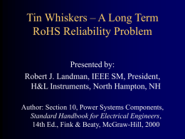 Tin Whiskers – A Long Term RoHS Reliability Problem Presented by: