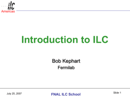 Introduction to ILC Bob Kephart Fermilab FNAL ILC School