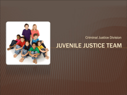 JUVENILE JUSTICE TEAM Criminal Justice Division