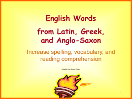 English Words from Latin, Greek, and Anglo-Saxon Increase spelling, vocabulary, and