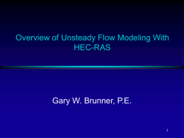 Overview of Unsteady Flow Modeling With HEC-RAS Gary W. Brunner, P.E. 1