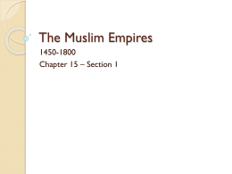 The Muslim Empires 1450-1800 Chapter 15 – Section 1