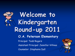 Welcome to Kindergarten Round-up 2011 O.A. Peterson Elementary