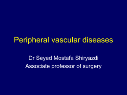 Peripheral vascular diseases Dr Seyed Mostafa Shiryazdi Associate professor of surgery