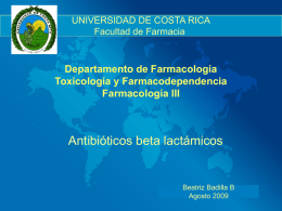 Antibióticos beta lactámicos Departamento de Farmacología Toxicología y Farmacodependencia Farmacología III